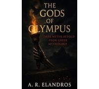 The Gods of Olympus: Dark Myths Retold from Greek Mythology