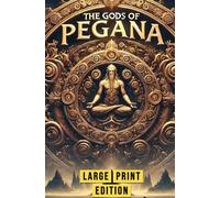 The Gods of Pegana (Large Print Edition): An Enchanting Collection of Ancient Myths Exploring the Origins of the Universe and the Gods Who Shape It