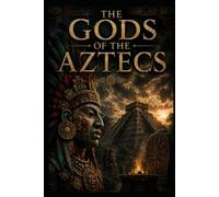 The Gods of the Aztecs: 38 (Ancient Aliens & Ancient Mysteries)