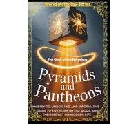 The Gods of the Egyptians: An easy-to-understand and informative guide to Egyptian Myths, Gods, and their Impact on Modern Life