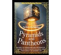 The Gods of the Egyptians: An easy-to-understand and informative guide to Egyptian Myths, Gods, and their Impact on Modern Life