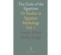 The Gods of the Egyptians: Or Studies in Egyptian Mythology