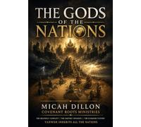 The Gods of the Nations: Babel, False Gods, and The Sovereignty of Yahweh Revealed in Yeshua the Messiah