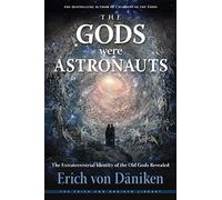 The Gods Were Astronauts: The Extraterrestrial Identity of the Old Gods Revealed (Erich Von Daniken Library)