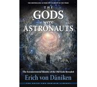 The Gods Were Astronauts: The Extraterrestrial Identity of the Old Gods Revealed (Erich von Daniken Library)