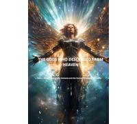 THE GODS WHO DESCENDED FROM HEAVEN: Tesla's Master Code of the Universe and the Forensic Blueprint of Reality (THE MASTER CODE TRILOGY)