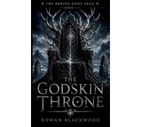 The Godskin Throne: Dark Scottish Gothic Fantasy With Ancient Buried Gods and Slow-Burn Tension: 1 (The Buried Gods Saga)