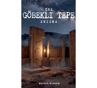 The Göbekli Tepe Enigma: 2 (Matrix Wisdom Mysteries)