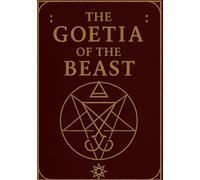 The Goetia of the Beast: An easy guide to a successful Goetic Ritual