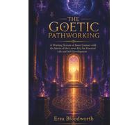 The Goetic Pathworking: A Working System of Inner Contact with the Spirits of the Lesser Key for Practical Life and Self-Development: Goetic Spirit Work for Wealth, Career, Protection, and Wisdom