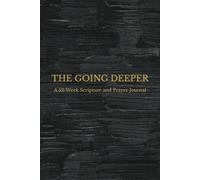 The Going Deeper: A 52-Week Scripture and Prayer Journal