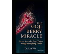 The Goji Berry Miracle: Ancient Secrets for Better Vision, Energy, and Lifelong Vitality" (Eastern Healing & Longevity)