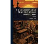 The Golconda Gold Mine; or, A Scheme for Millions