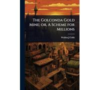 The Golconda Gold Mine; or, A Scheme for Millions