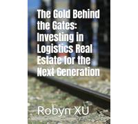 The Gold Behind the Gates: Investing in Logistics Real Estate for the Next Generation