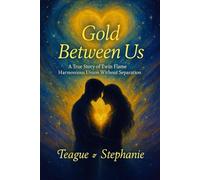 The Gold Between Us: Memoir of Love and Awakening of Twin Flames