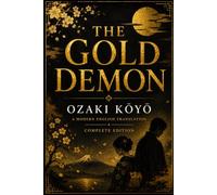 The Gold Demon: Japan's Beloved 19th-Century Classic - A Complete Translation of Ozaki Kōyō's Meji Masterpiece