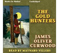 The Gold Hunters by James Oliver Curwood from Books In Motion.com