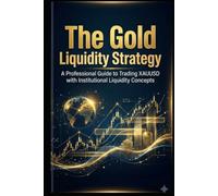 The Gold Liquidity Strategy: A Professional Guide to Trading XAUUSD with Institutional Liquidity Concepts