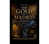 THE GOLD OF MADRID PART ONE: The Secret Journey of Spain's Greatest Treasure A Historical Novel: 4 (HIDDEN CHAPTERS OF HISTORY)