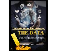 The Gold of the 21st Century: The Data: Digital Economy, Artificial Intelligence, and the New Geopolitics of Informational Power