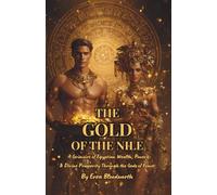 The Gold of the Nile: A Grimoire of Egyptian Wealth, Power & Divine Prosperity Through the Gods of Kemet: Invocations, Offerings, and Divine Rites for ... Success, Protection, and Financial Victory