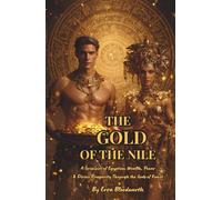 The Gold of the Nile: A Grimoire of Egyptian Wealth, Power & Divine Prosperity Through the Gods of Kemet: Invocations, Offerings, and Divine Rites for ... Success, Protection, and Financial Victory