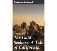 The Gold-seekers: A Tale Of California (ebook)