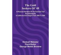 The Gold Seekers of '49: a personal narrative of the overland trail and adventures in California and Oregon from 1849 to 1854