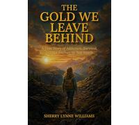 The Gold We Leave Behind: A True Story of Addiction, Survival, and the Journey to Self-Worth