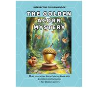 The Golden Acorn Mystery: Interactive Detective Story Coloring Book for Kids: Educational Activity Book with Critical Thinking Questions, Creative Prompts & Adorable Forest Animals for Ages 4+