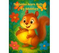 The Golden Acorn: Nutty’s Big Adventure: A Fun Coloring Storybook for Kids Ages 4-8 about Teamwork and Friendship