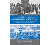 The Golden Age of Battlefield Preservation: The Decade of the 1890's and the Establishment of America's First Five Military Parks