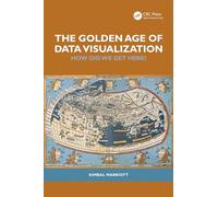 The Golden Age of Data Visualization: How Did We Get Here? (AK Peters Visualization Series)
