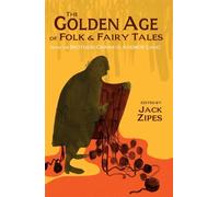 The Golden Age of Folk and Fairy Tales: From the Brothers Grimm to Andrew Lang