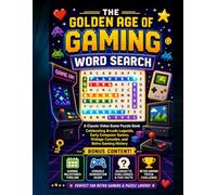 The Golden Age of Gaming Word Search: A Classic Video Game Puzzle Book Celebrating Arcade Legends, Early Computer Games, Vintage Consoles, and Retro Gaming History