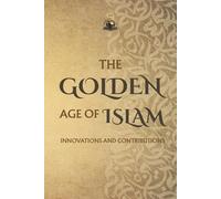 The Golden Age of Islam: Innovations and Contributions