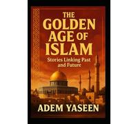 The Golden Age of Islam: Stories Linking Past and Future