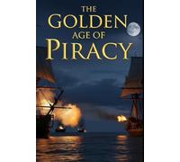 The Golden Age of Piracy: The real lives of pirates and privateers in the Caribbean and Indian Ocean. The economics, law, violence, and surprising democracies at sea (Lucid History)