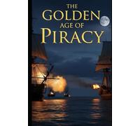 The Golden Age of Piracy: The real lives of pirates and privateers in the Caribbean and Indian Ocean. The economics, law, violence, and surprising democracies at sea (Lucid History)
