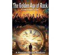 The Golden Age of Rock, A Time Traveler's Tale