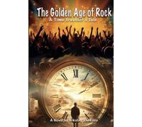 The Golden Age of Rock, A Time Traveler's Tale
