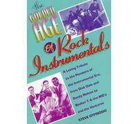 The Golden Age of Rock Instrumentals: A Loving Tribute to the Pioneers of the Instrumental Era, from Dick Dale and Sandy Nelson to "Booker T and the MGs" and the "Ventures"