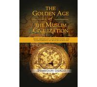The Golden Age of the Muslim Civilization: Most Important Contributions and Achievements of Muslim Scholars