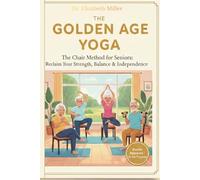 The Golden Age Yoga: The Chair Method For Seniors: Reclame Your Strenght, Balance and Indipendence