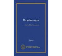 The golden apple: a play for Kiltartan children