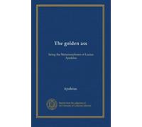 The golden ass (copy 2): being the Metamorphoses of Lucius Apuleius