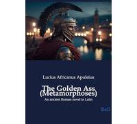 The golden ass metamorphoses: An ancient roman novel in lati