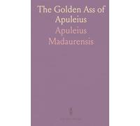 The Golden Ass of Apuleius: Translated Out of Latin by William Adlington, Anno 1566, With an Introduction by Charles Whibley