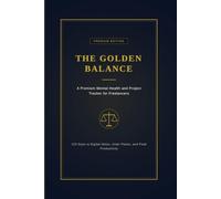 The Golden Balance: A Premium Mental Health and Project Tracker for Freelancers | 120 Days to Digital Detox, Inner Peace, and Peak Productivity